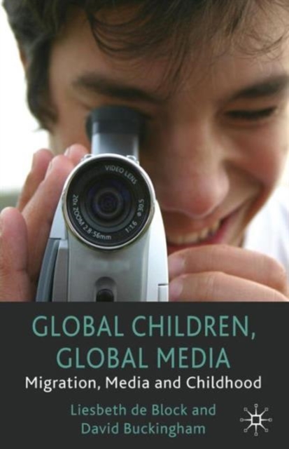 Global Children, Global Media : Migration, Media and Childhood, Paperback / softback Book