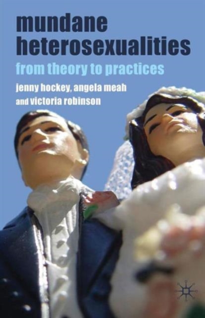 Mundane Heterosexualities : From Theory to Practices, Paperback / softback Book