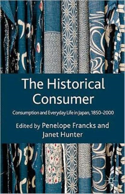 The Historical Consumer : Consumption and Everyday Life in Japan, 1850-2000, Hardback Book