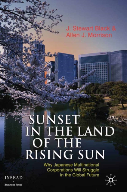 Sunset in the Land of the Rising Sun : Why Japanese Multinational Corporations Will Struggle in the Global Future, PDF eBook