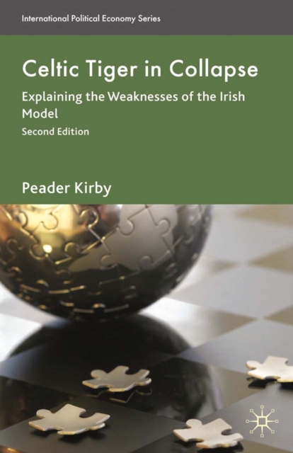Celtic Tiger in Collapse : Explaining the Weaknesses of the Irish Model, PDF eBook