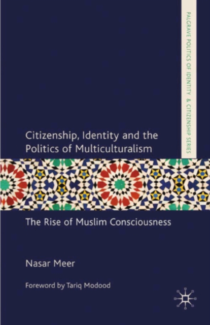 Citizenship, Identity and the Politics of Multiculturalism : The Rise of Muslim Consciousness, PDF eBook