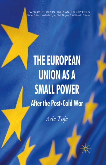 The European Union as a Small Power : After the Post-Cold War, PDF eBook