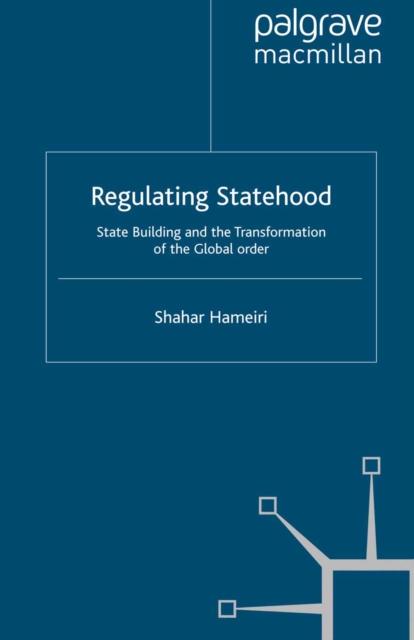 Regulating Statehood : State Building and the Transformation of the Global Order, PDF eBook