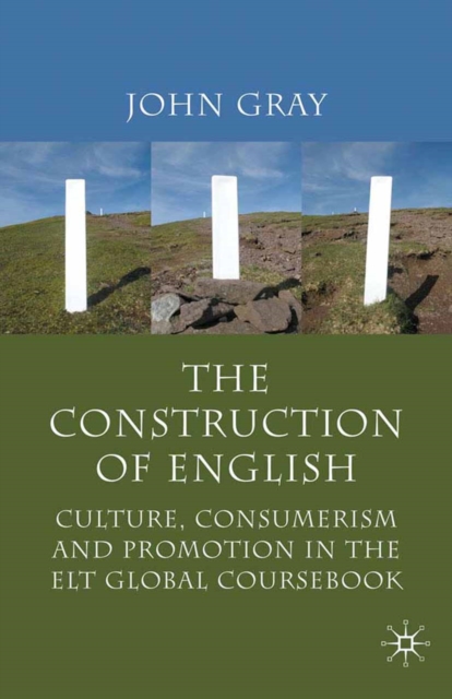 The Construction of English : Culture, Consumerism and Promotion in the ELT Global Coursebook, PDF eBook
