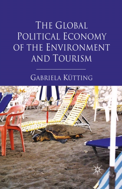 The Global Political Economy of the Environment and Tourism, PDF eBook