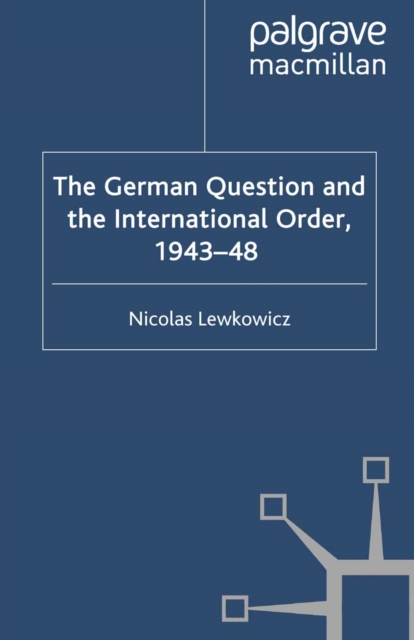 The German Question and the International Order, 1943-48, PDF eBook