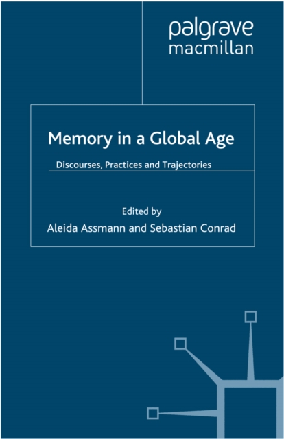 Memory in a Global Age : Discourses, Practices and Trajectories, PDF eBook