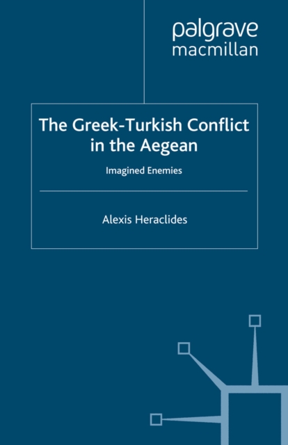 The Greek-Turkish Conflict in the Aegean : Imagined Enemies, PDF eBook