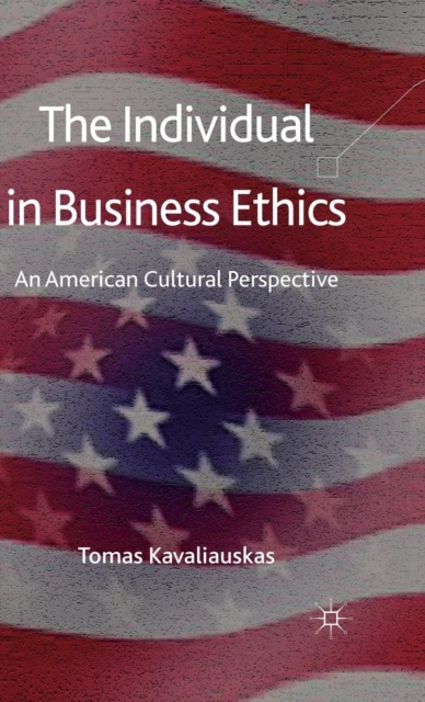 The Individual in Business Ethics : An American Cultural Perspective, Hardback Book