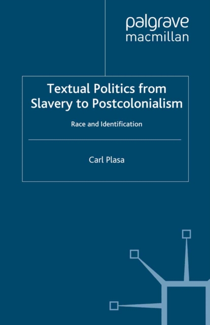 Textual Politics from Slavery to Postcolonialism : Race and Identification, PDF eBook
