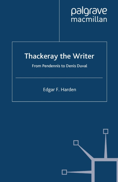Thackeray the Writer : from Journalism to Vanity Fair, PDF eBook