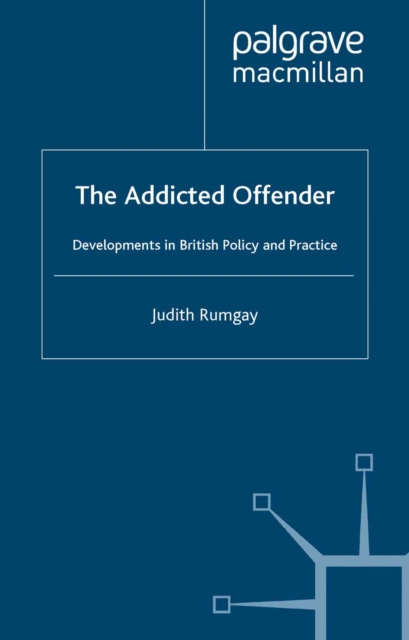 The Addicted Offender : Developments in British Policy and Practice, PDF eBook