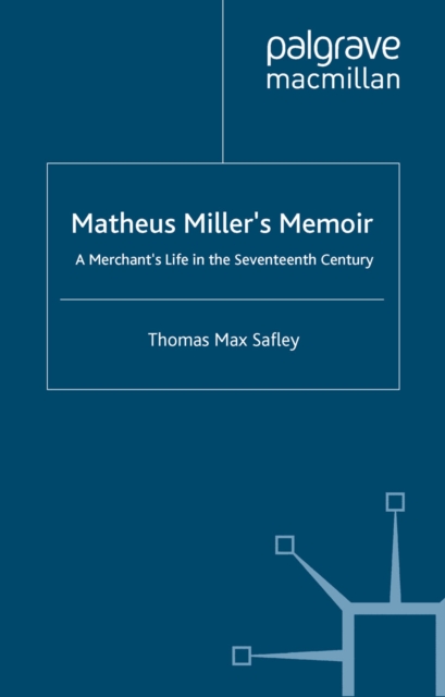 Matheus Miller's Memoir : A Merchant's Life in the Seventeenth Century, PDF eBook