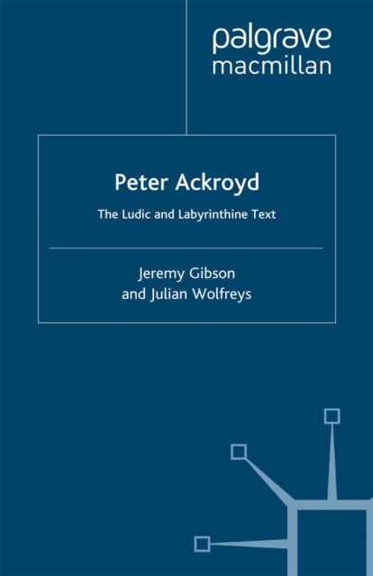 Peter Ackroyd : The Ludic and Labyrinthine Text, PDF eBook