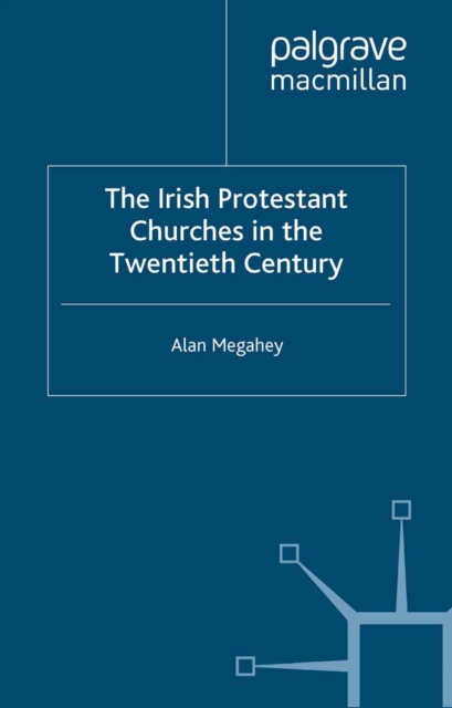 The Irish Protestant Churches in the Twentieth Century, PDF eBook
