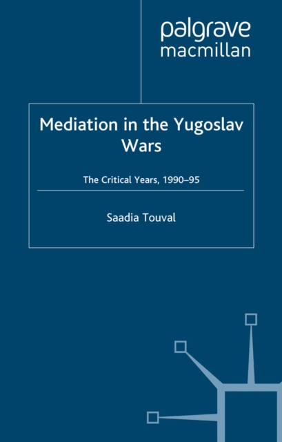 Mediation in the Yugoslav Wars : The Critical Years,1990-95, PDF eBook