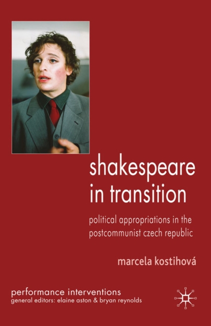 Shakespeare in Transition : Political Appropriations in the Postcommunist Czech Republic, PDF eBook