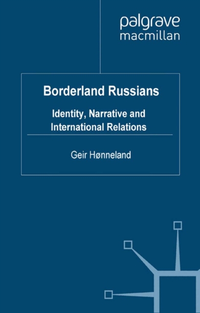 Borderland Russians : Identity, Narrative and International Relations, PDF eBook