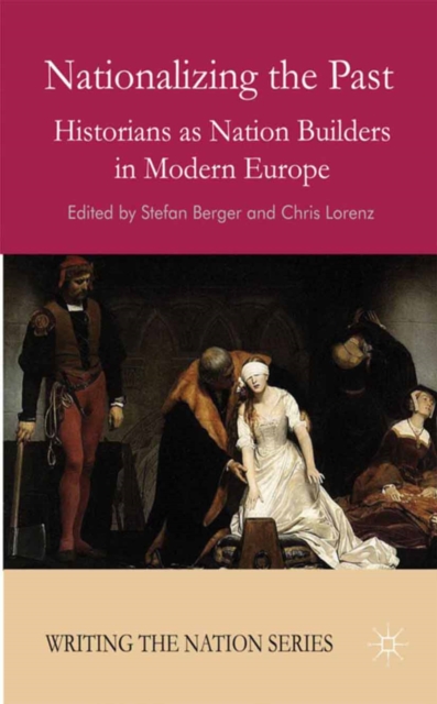 Nationalizing the Past : Historians as Nation Builders in Modern Europe, PDF eBook