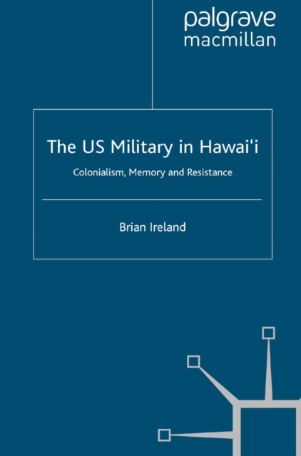 The US Military in Hawai'i : Colonialism, Memory and Resistance, PDF eBook