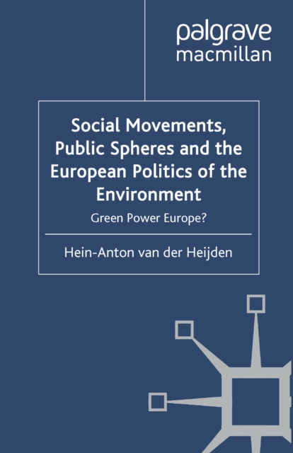 Social Movements, Public Spheres and the European Politics of the Environment : Green Power Europe?, PDF eBook