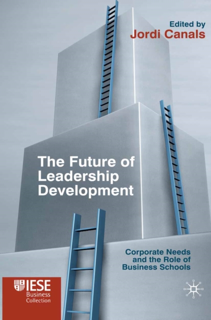 The Future of Leadership Development : Corporate Needs and the Role of Business Schools, PDF eBook