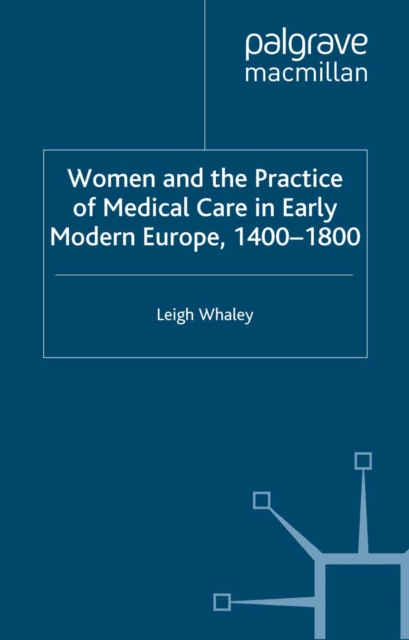 Women and the Practice of Medical Care in Early Modern Europe, 1400-1800, PDF eBook
