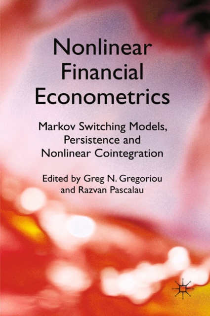Nonlinear Financial Econometrics: Markov Switching Models, Persistence and Nonlinear Cointegration, PDF eBook