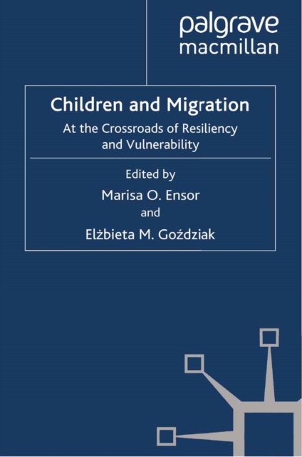 Children and Migration : At the Crossroads of Resiliency and Vulnerability, PDF eBook
