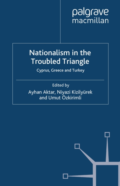 Nationalism in the Troubled Triangle : Cyprus, Greece and Turkey, PDF eBook