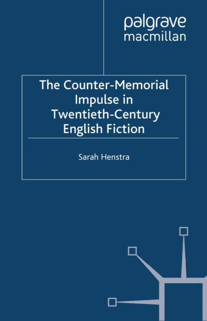 The Counter-Memorial Impulse in Twentieth-Century English Fiction, PDF eBook