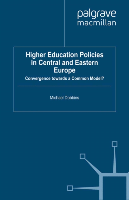 Higher Education Policies in Central and Eastern Europe : Convergence towards a Common Model?, PDF eBook