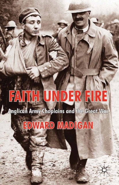 Faith Under Fire : Anglican Army Chaplains and the Great War, PDF eBook