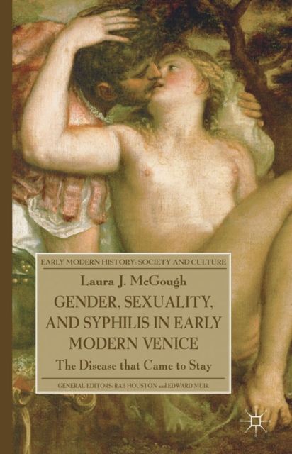 Gender, Sexuality, and Syphilis in Early Modern Venice : The Disease that Came to Stay, PDF eBook