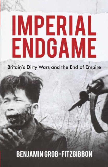 Imperial Endgame : Britain's Dirty Wars and the End of Empire, PDF eBook