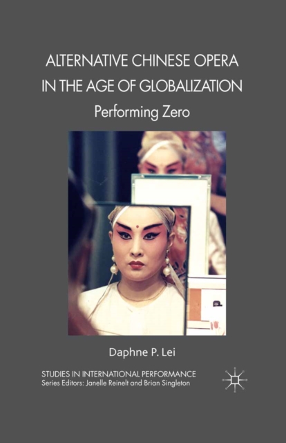 Alternative Chinese Opera in the Age of Globalization : Performing Zero, PDF eBook