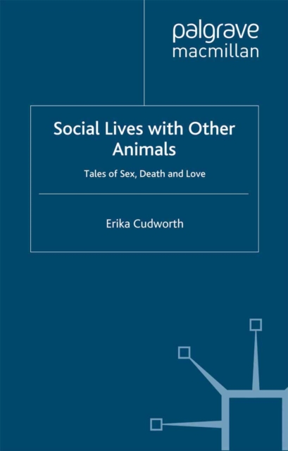 Social Lives with Other Animals : Tales of Sex, Death and Love, PDF eBook