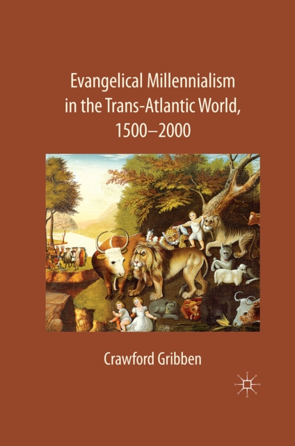 Evangelical Millennialism in the Trans-Atlantic World, 1500-2000, PDF eBook