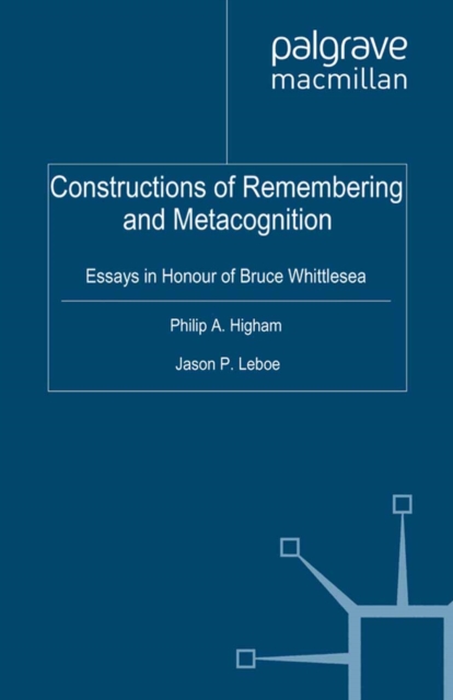 Constructions of Remembering and Metacognition : Essays in Honour of Bruce Whittlesea, PDF eBook