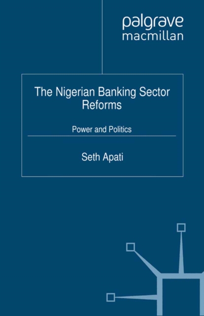 The Nigerian Banking Sector Reforms : Power and Politics, PDF eBook