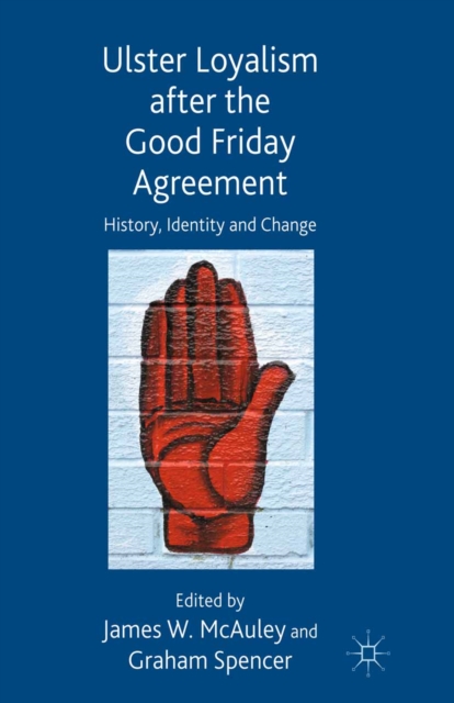 Ulster Loyalism after the Good Friday Agreement : History, Identity and Change, PDF eBook