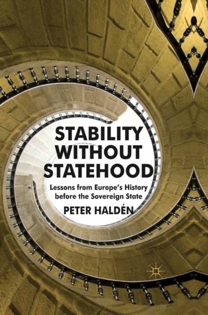 Stability without Statehood : Lessons from Europe's History before the Sovereign State, PDF eBook