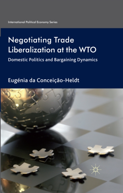 Negotiating Trade Liberalization at the WTO : Domestic Politics and Bargaining Dynamics, PDF eBook
