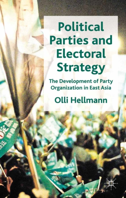 Political Parties and Electoral Strategy : The Development of Party Organization in East Asia, PDF eBook