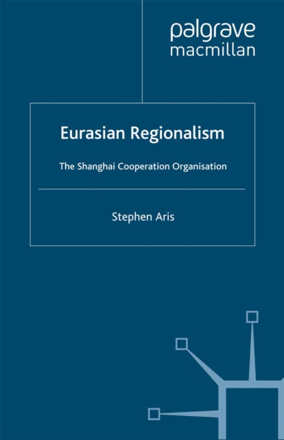 Eurasian Regionalism : The Shanghai Cooperation Organisation, PDF eBook