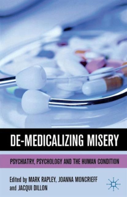 De-Medicalizing Misery : Psychiatry, Psychology and the Human Condition, Paperback / softback Book