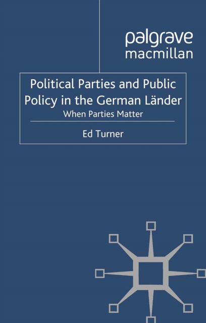 Political Parties and Public Policy in the German Lander : When Parties Matter, PDF eBook