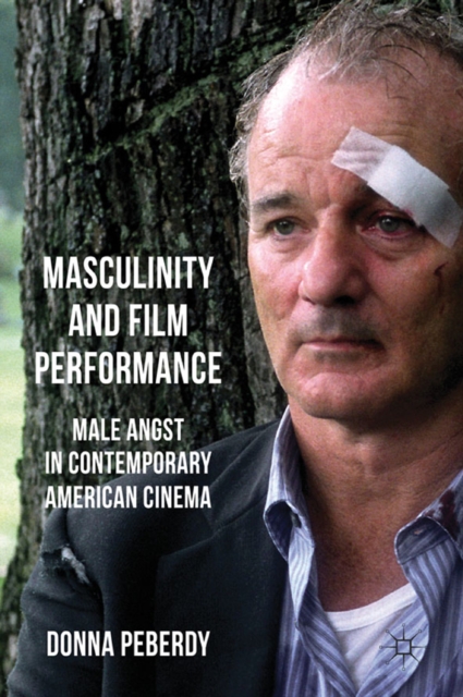Masculinity and Film Performance : Male Angst in Contemporary American Cinema, PDF eBook