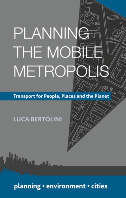 Planning the Mobile Metropolis : Transport for People, Places and the Planet, Paperback / softback Book
